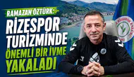 Ramazan Öztürk: Rizespor Turizminde Önemli Bir İvme Yakaladı