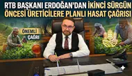 RTB Başkanı Mehmet Erdoğan'dan İkinci Sürgün Öncesi Üreticilere Planlı Hasat Çağrısı