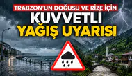 Trabzon'un doğusu ve Rize için kuvvetli yağış uyarısı