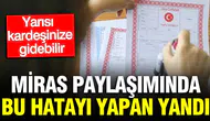 Miras İhtilafında Sıkça Yapılan Hatalar: Gayrimenkulünüzün Yarısı Kardeşinize Kalabilir