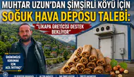 Muhtar Uzun'dan Şimşirli Köyü İçin Soğuk Hava Deposu Talebi: Likapa Üreticisi Destek Bekliyor