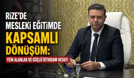 Rize’de Mesleki Eğitimde Kapsamlı Dönüşüm: Yeni Alanlar ve Güçlü İstihdam Hedefi