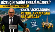 Rize İçin Tarihi Enerji Müjdesi! AK Parti'li Mertoğlu: "Çayeli Açıklarında Petrol Aramaları Başlayacak"