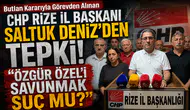 Butlan Kararıyla Görevden Alınan CHP Rize İl Başkanı Saltuk Deniz'den Tepki: Özgür Özel'i Savunmak Suç mu?