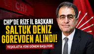 CHP'de Rize İl Başkanı Saltuk Deniz Görevden Alındı! Teşkilatta Yeni Dönem Başlıyor