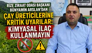 Rize Ziraat Odası Başkanı Bünyamin Arslan'dan Çay Üreticilerine Kritik Uyarılar: Kimyasal İlaç Kullanmayın