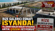 Rize Galerici Esnafı İsyanda: Yıllardır Verilen Sözler Tutulmadı, Artık Çözüm İstiyoruz