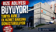 Rize Adliyesi Büyüyor! Timya AVM Ek Hizmet Binasına Dönüştürülüyor
