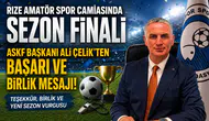 Rize Amatör Spor Camiasında Sezon Finali: ASKF Başkanı Ali Çelik'ten Başarı ve Birlik Mesajı