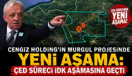 Cengiz Holding'in Murgul Projesinde Yeni Aşama: ÇED Süreci İDK Aşamasına Geçti
