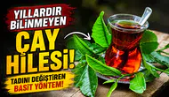Yıllardır bilinmeyen çay hilesi! Tadını değiştiren basit yöntem!