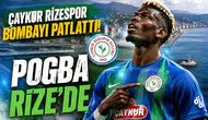 Çaykur Rizespor bombayı patlattı: Pogba Rize'de