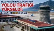 Rize-Artvin Havalimanı’nda Yolcu Trafiği Yükseldi: Temmuzda 139 Bin Kişi Uçtu