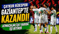 Çaykur Rizespor Gaziantep'te Kazandı! Atmacalar İlk Yarıda İşi Bitirdi