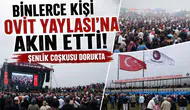 Binlerce Kişi Ovit Yaylası’na Akın Etti: Şenlik Coşkusu Dorukta