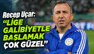 Recep Uçar: Lige Galibiyetle Başlamak Çok Güzel