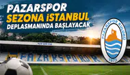 Pazarspor, Sezona İstanbul Deplasmanında Başlayacak