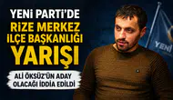 Yeni Parti’de Rize Merkez İlçe Başkanlığı Yarışı: Ali Öksüz’ün Aday Olacağı İddia Edildi