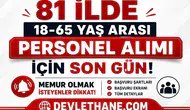 81 İlde 18-65 Yaş Arası Personel Alımı İçin Son Gün! Memur Olmak İsteyenler Dikkat