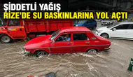 Şiddetli Yağış Rize’de Su Baskınlarına Yol Açtı