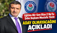 Eğitim-Bir-Sen Rize 2 No’lu Şube Başkanı Mustafa Türüt Aday Olmayacağını Açıkladı