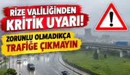 Rize Valiliğinden Kritik Uyarı: Zorunlu Olmadıkça Trafiğe Çıkmayın