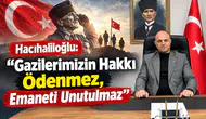 Hacıhaliloğlu: Gazilerimizin Hakkı Ödenmez, Emaneti Unutulmaz