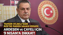 Tahsin Ocaklı’dan Rize’de Maden Sahası İddiası: Ardeşen ve Çayeli İçin 9 Nisan’a Dikkat