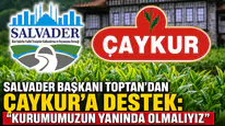 SALVADER Başkanı Toptan’dan ÇAYKUR’a Destek: Kurumumuzun Yanında Olmalıyız