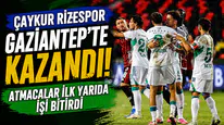 Çaykur Rizespor Gaziantep'te Kazandı! Atmacalar İlk Yarıda İşi Bitirdi