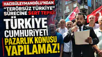 Hacısüleymanoğlu'ndan Terörsüz Türkiye Sürecine Sert Tepki: Türkiye Cumhuriyeti Pazarlık Konusu Yapılamaz