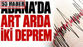 Adana’da Ardışık İki Şiddetli Deprem Meydana Geldi!