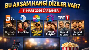 Bu Akşam Hangi Diziler Var? 11 Mart 2026 Çarşamba TV Yayın Akışı