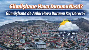 Gümüşhane Hava Durumu Nasıl? Gümüşhane’de Anlık Hava Durumu Kaç Derece?