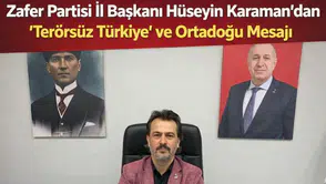 Zafer Partisi İl Başkanı Hüseyin Karaman’dan “Terörsüz Türkiye” ve Ortadoğu Mesajı