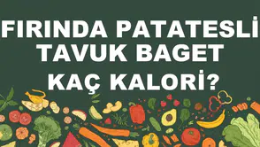 Fırında Patatesli Tavuk Baget kaç kalori? Fırında Patatesli Tavuk Bagetin besin değerleri neler?