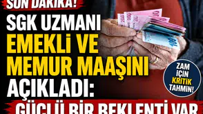 SGK uzmanı emekli ve memur maaşını açıkladı: Güçlü bir beklenti var