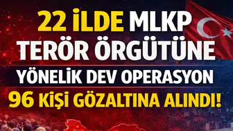 22 İlde MLKP Terör Örgütüne Yönelik Dev Operasyon: 96 Kişi Gözaltına Alındı!