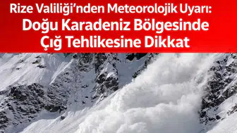 Rize Valiliği’nden Meteorolojik Uyarı: Doğu Karadeniz Bölgesinde Çığ Tehlikesine Dikkat