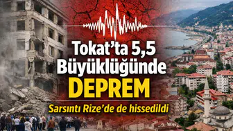 Tokat’ta 5,5 büyüklüğünde deprem: Sarsıntı Rize’de de hissedildi