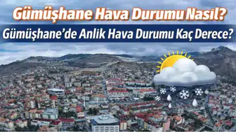 12 Mart 2026 Gümüşhane Hava Durumu: Sıcaklık Kaç Derece, Yağış Bekleniyor mu?