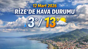 12 Mart 2026 Rize’de Hava Durumu: Sıcaklık 13 Dereceye Kadar Yükselecek