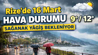 Rize’de 16 Mart 2026 Hava Durumu: Sağanak Yağış Bekleniyor, Sıcaklık 12 Dereceye Kadar Çıkacak