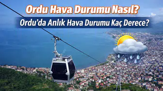 Ordu Hava Durumu Nasıl? Ordu’da Anlık Hava Durumu Kaç Derece?