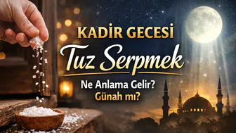 Kadir Gecesi Tuz Serpmek Ne Anlama Gelir? Kapıya Tuz Serpmek Günah mı?