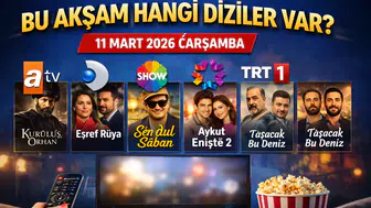 Bu Akşam Hangi Diziler Var? 11 Mart 2026 Çarşamba TV Yayın Akışı