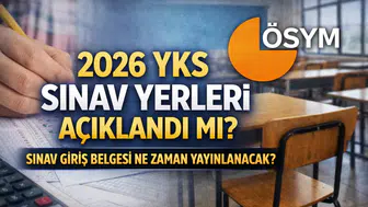 2026 YKS Sınav Yerleri Açıklandı mı? Sınav Giriş Belgesi Ne Zaman Yayınlanacak?