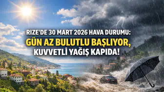 Rize’de 30 Mart 2026 Hava Durumu: Gün Az Bulutlu Başlıyor, Kuvvetli Yağış Kapıda!