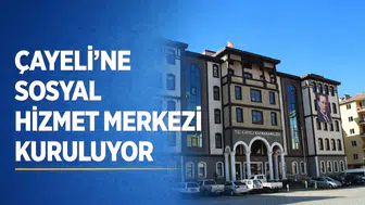 Çayeli’ne Yeni Sosyal Hizmet Merkezi Geliyor: Hizmet Ağı Genişliyor