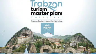 Trabzon Turizm Master Planı İçin Önemli Çalıştay 4-5 Nisan'da Gerçekleşecek